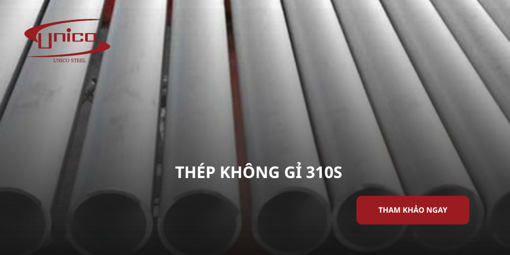 Thép không gỉ 310S là gì? Đặc tính, quy cách và ứng dụng
