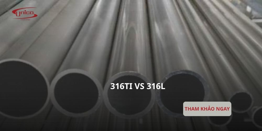 316Ti vs 316L: So sánh chi tiết đặc tính và ứng dụng