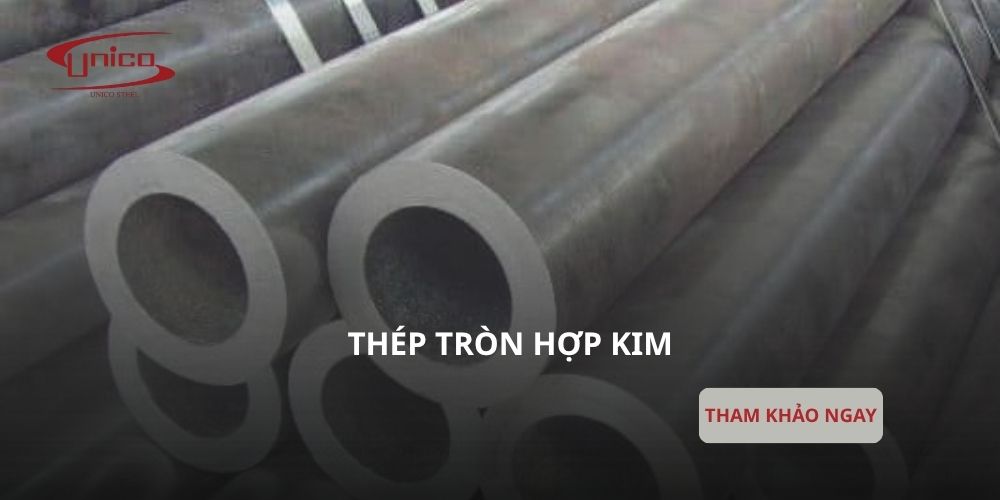 Thép tròn hợp kim có đặc điểm gì nổi bật?