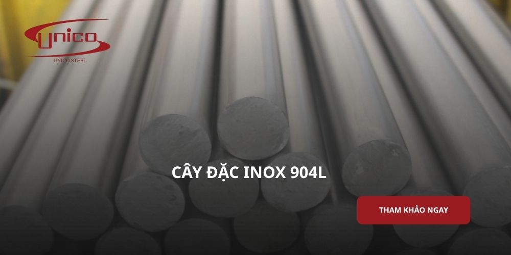 Cây đặc inox 904L là gì? Đặc tính và ứng dụng nổi bật