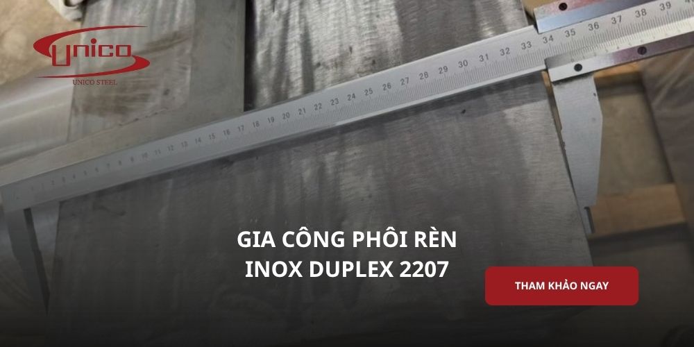 Gia công phôi rèn inox Duplex 2507: Ưu điểm và ứng dụng