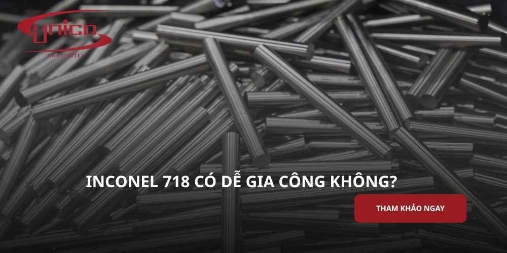 Inconel 718 có dễ gia công không? Đặc tính và lưu ý khi gia công