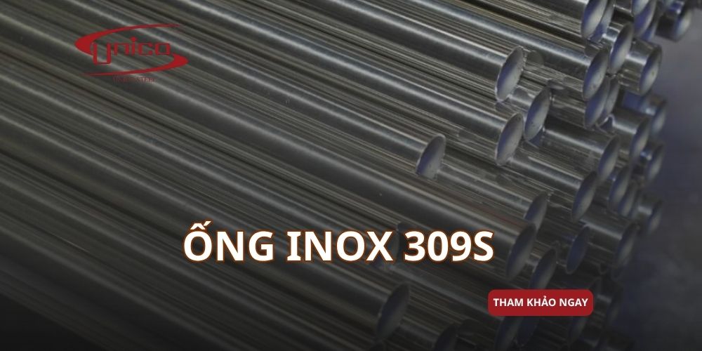 Ống Inox 309S có gì nổi bật? Đặc tính và ứng dụng thực tế