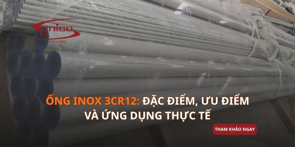 Ống Inox 3Cr12: Đặc điểm, ưu điểm và ứng dụng thực tế